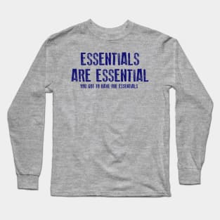 Essentials Are Essential Long Sleeve T-Shirt